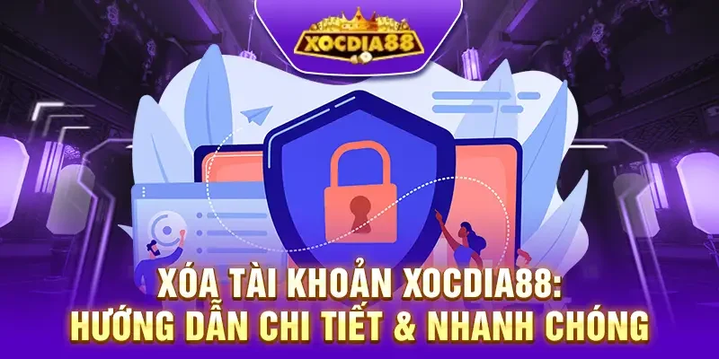 Xóa Tài Khoản XocDia88: Hướng Dẫn Chi Tiết & Nhanh Chóng